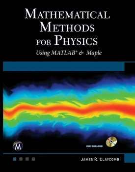 Hardcover Mathematical Methods for Physics: Using MATLAB and Maple Book