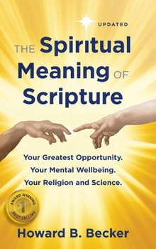 The Spiritual Meaning of Scripture: Your Greatest Opportunity. Your Mental Wellbeing. Your Religion and Science.