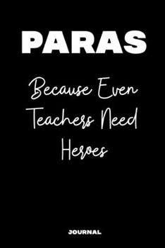 Journal: Paras Because Even Teachers Need Heroes: A Notebook For Paraprofessionals
