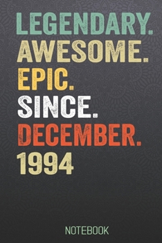 LEGENDARY AWESOME EPIC SINCE December 1994 notebook: Birthday Gift For Who Born in December  Blank Lined Notebook And Journal  with  6x9 Inch 120 Pages