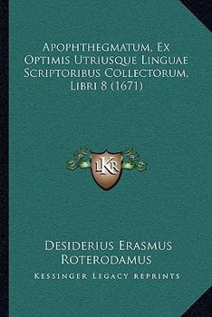 Hardcover Apophthegmatum, Ex Optimis Utriusque Linguae Scriptoribus Collectorum, Libri 8 (1671) Book