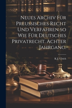 Paperback Neues Archiv für Preussisches Recht und Verfahren so wie für Deutsches Privatrecht. Achter Jahrgang. [German] Book