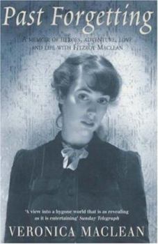 Past Forgetting: A Memoir of Heroes, Adventure, Love and Life with Fitzroy Maclean