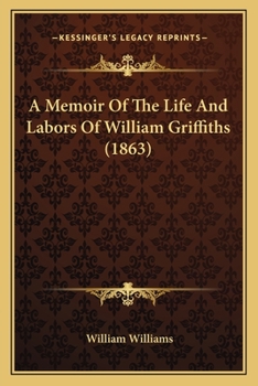 Paperback A Memoir Of The Life And Labors Of William Griffiths (1863) Book