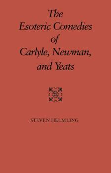The Esoteric Comedies of Carlyle, Newman, and Yeats