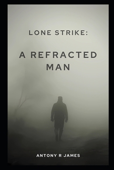Lone Strike: A Refracted Man