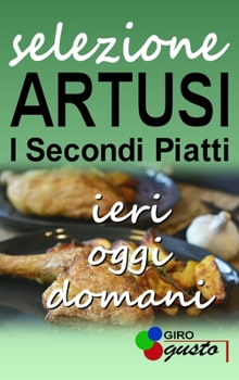 Hardcover SELEZIONE ARTUSI - I Secondi Piatti: ieri, oggi e domani [Italian] Book