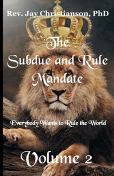 The Subdue and Rule Mandate, Volume 2: Everybody Wants to Rule the World