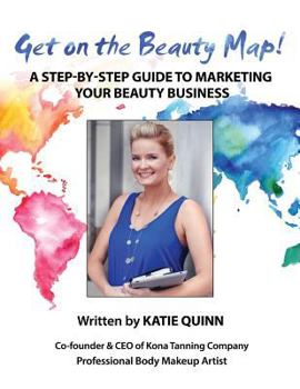 Paperback Get on the Beauty Map! A Step-by-step Guide To Marketing Your Beauty Business Book