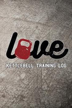 Paperback Love Kettlebell Training Log: Keep Track of Your Workout Progress Book