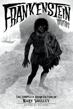 Paperback Frankenstein and Others: The Complete Weird Fiction of Mary Shelley Book