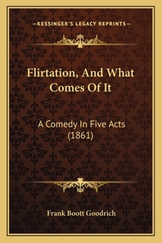 Paperback Flirtation, And What Comes Of It: A Comedy In Five Acts (1861) Book