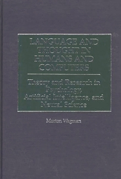 Hardcover Language and Thought in Humans and Computers: Theory and Research in Psychology, Artificial Intelligence, and Neural Science Book