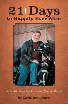 Paperback 21 Days to Happily Ever After: A Christian Guy's Guide to Being Happily Married Book