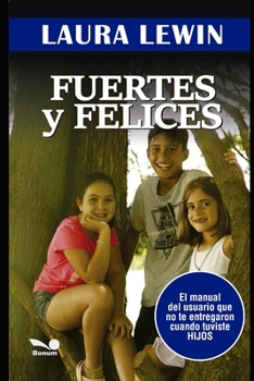 Paperback Fuertes y felices: El manual del usuario que no te entregaron cuando tuviste hijos [Spanish] Book