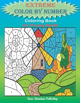 Extreme Color by Number coloring book for Young Adults: Extreme Challenges to Complete and Color for Adults & Teens | Over 40 Cute, Unique Colouring ... and More! | Large Size 8.5 x 11 Inches
