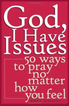 Paperback God, I Have Issues: 50 Ways to Pray No Matter How You Feel Book