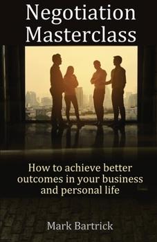 Paperback Negotiation Masterclass: How to achieve better outcomes in your business and personal life Book