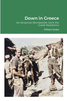 Paperback Down in Greece: An American Bombardier Joins the Greek Resistance Book