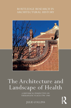 Paperback The Architecture and Landscape of Health: A Historical Perspective on Therapeutic Places 1790-1940 Book