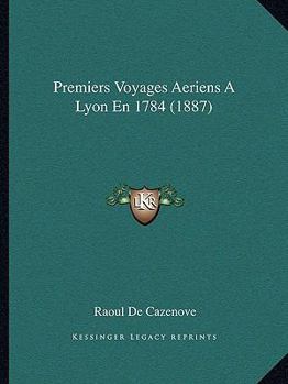 Paperback Premiers Voyages Aeriens A Lyon En 1784 (1887) [French] Book