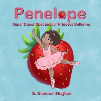 Penelope: Super Duper Spectacular Princess Ballerina