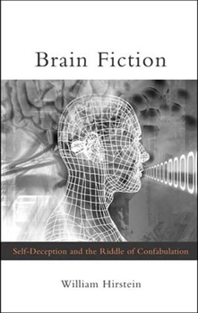 Brain Fiction: Self-Deception and the Riddle of Confabulation (Philosophical Psychopathology) - Book  of the Philosophical Psychopathology