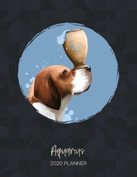 Aquarius 2020 Planner: Dated Weekly Diary With To Do Notes & Dog Quotes (Calendar Planners for Dog Owners - Zodiac Sign Puppy - Horoscope & Astrology)