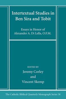 Intertextual Studies in Ben Sira and Tobit: Essays in Honor of Alexander A. Di Lella, O.F.M.