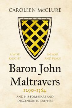 Hardcover Baron John Maltravers 1290–1364 ‘A Wise Knight in War and Peace’: and his Forebears and Descendants 1066–1435 Book