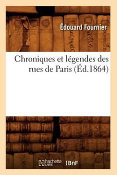 Paperback Chroniques Et Légendes Des Rues de Paris (Éd.1864) [French] Book