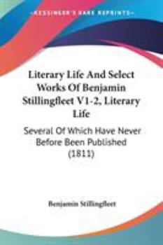 Paperback Literary Life And Select Works Of Benjamin Stillingfleet V1-2, Literary Life: Several Of Which Have Never Before Been Published (1811) Book