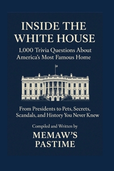 Paperback Inside the White House 1,000 Trivia Questions About America's Most Famous Home Book