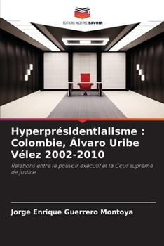 Hyperprésidentialisme : Colombie, Álvaro Uribe Vélez 2002-2010: Relations entre le pouvoir exécutif et la Cour suprême de justice
