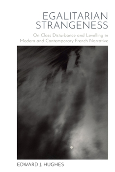 Hardcover Egalitarian Strangeness: On Class Disturbance and Levelling in Modern and Contemporary French Narrative Book