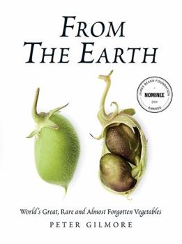 Hardcover From the Earth: World's Great, Rare and Almost Forgotten Vegetables Book