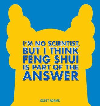 I'm No Scientist, But I Think Feng Shui Is Part of the Answer: A Dilbert Book - Book #44 of the Dilbert
