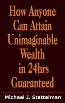Paperback How Anyone Can Attain Unimaginable Wealth in 24hrs Guaranteed Book
