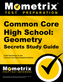 Paperback Common Core High School: Geometry Secrets Study Guide: Ccss Test Review for the Common Core State Standards Initiative Book