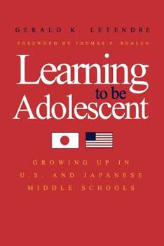 Paperback Learning to Be Adolescent: Growing Up in U.S. and Japanese Middle Schools Book
