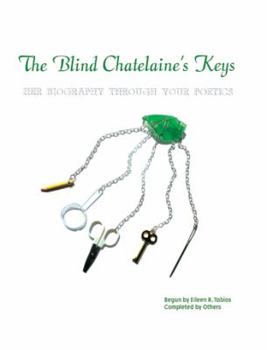 Paperback The Blind Chatelaine's Keys: Her Biography Through Your Poetics Book