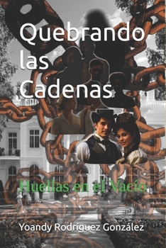 Quebrando Las Cadenas: Huellas En El Vacío (Spanish Edition)