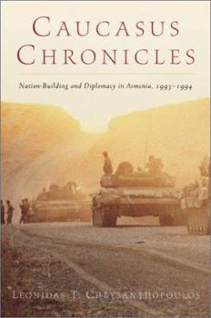 Hardcover Caucasus Chronicles: Nation-Building and Diplomacy in Armenia, 1993-1994 Book