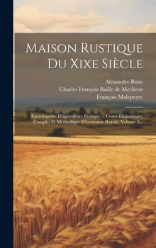 Hardcover Maison Rustique Du Xixe Siècle: Encyclopédie D'agriculture Pratique ... Cours Élémentaire, Complet Et Méthodique D'économie Rurale, Volume 2... [French] Book