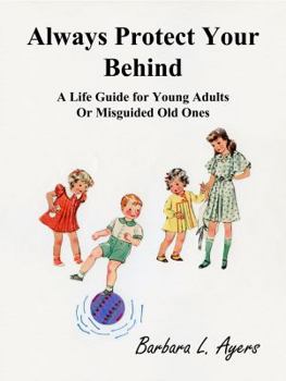 Paperback Always Protect Your Behind: A Life Guide for Young Adults or Misguided Old Ones Book