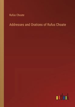 Paperback Addresses and Orations of Rufus Choate Book
