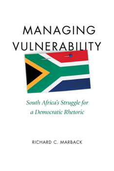 Hardcover Managing Vulnerability: South Africa's Struggle for a Democratic Rhetoric Book