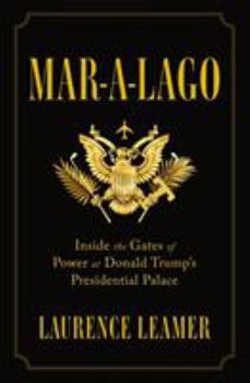 Hardcover Mar-A-Lago: Inside the Gates of Power at Donald Trump's Presidential Palace Book