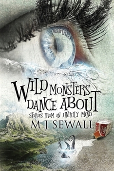 Paperback Wild Monsters Dance About: Stories From An Unruly Mind [Large Print] Book