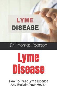 Paperback Lyme Disease: How To Treat Lyme Disease And Reclaim Your Health Book